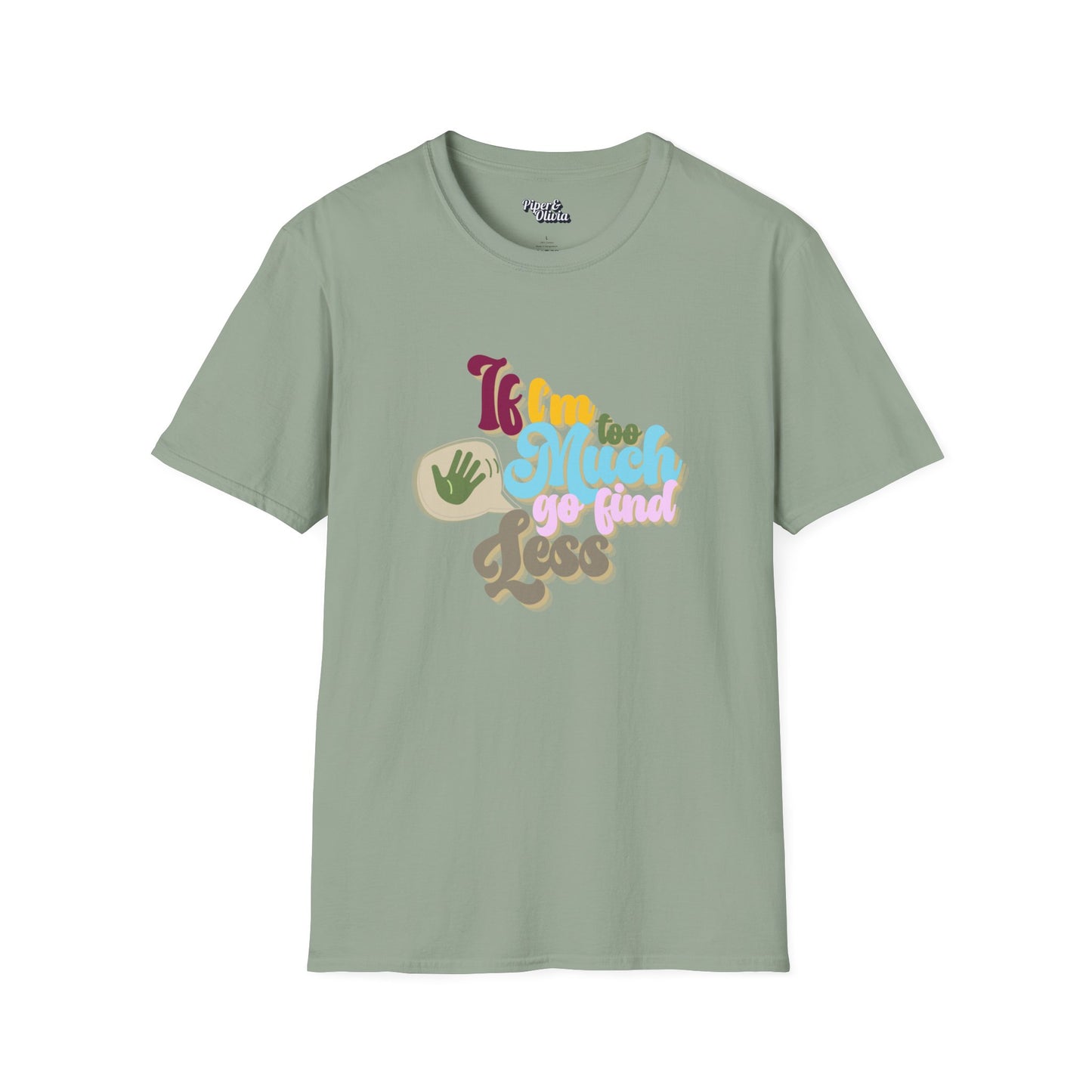 I I'm Too Much - Unisex - On Dark and Light Colored Tee๐