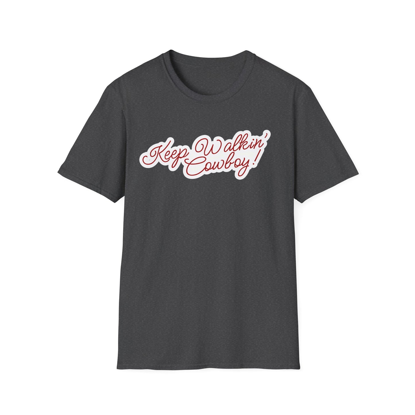 Keep Walkin Cowboy - Unisex Fit - On Dark and Light Colored Tee๐