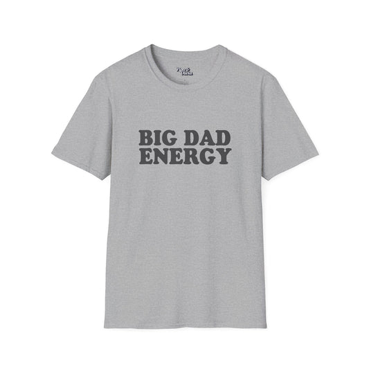 Big Dad Energy - Unisex - On Dark and Light Colored Tee👕