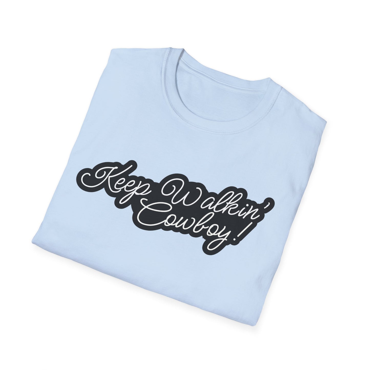 Keep Walkin Cowboy - Unisex Fit - On Dark and Light Colored Tee๐