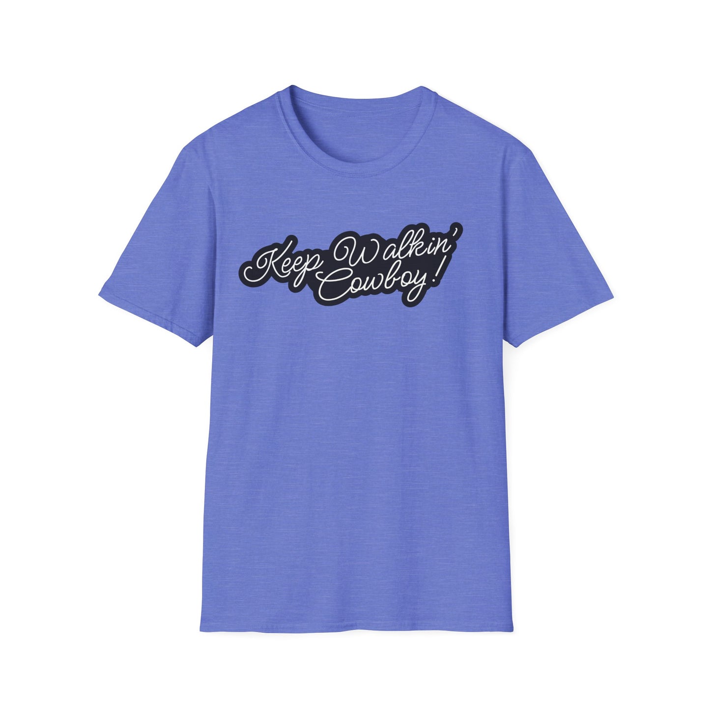 Keep Walkin Cowboy - Unisex Fit - On Dark and Light Colored Tee๐