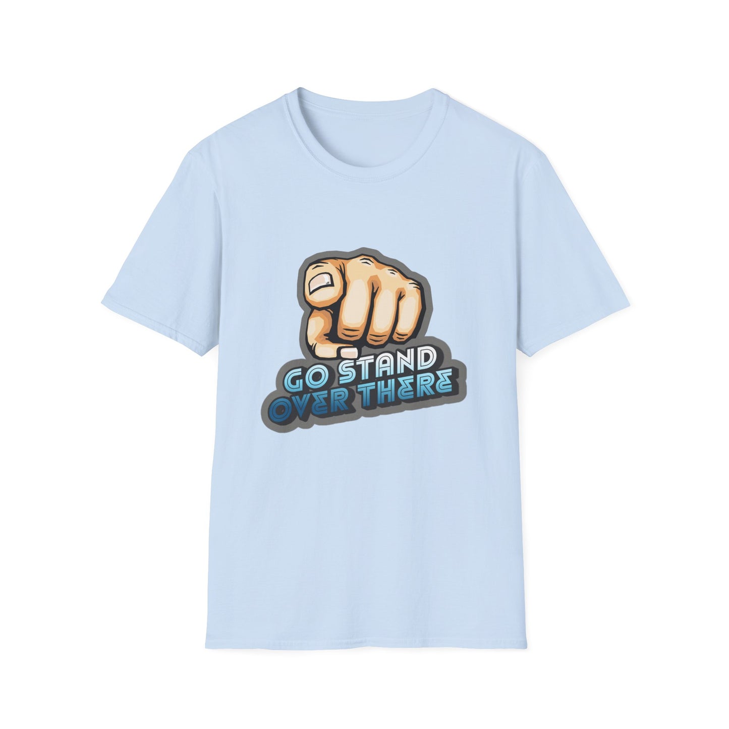 Stand Over There - Unisex - On Dark and Light Colored Tee๐