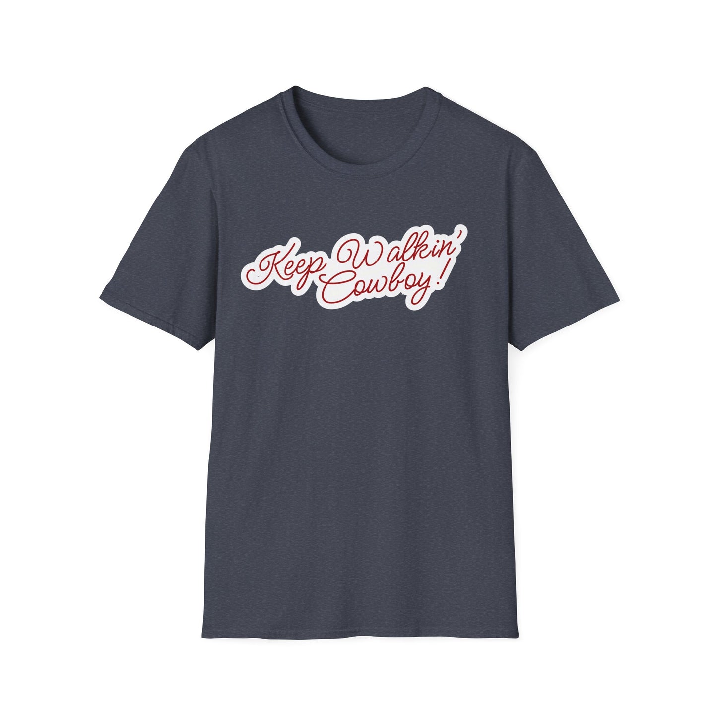 Keep Walkin Cowboy - Unisex Fit - On Dark and Light Colored Tee๐