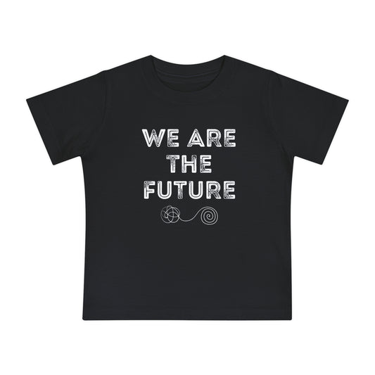 We Are The Future - Unisex Baby/Toddler - on Light & Dark Tees👕