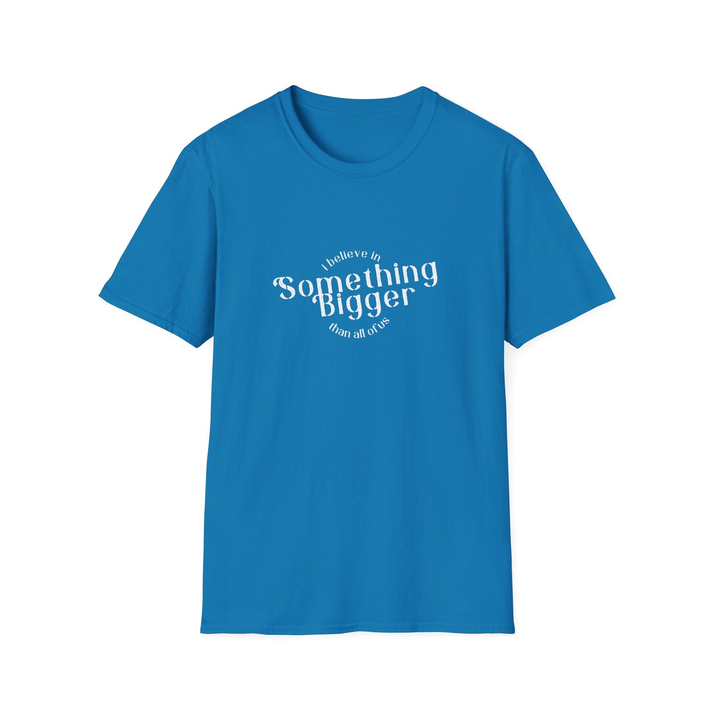 Something Bigger - Unisex - On Dark and Light Colored Tee๐