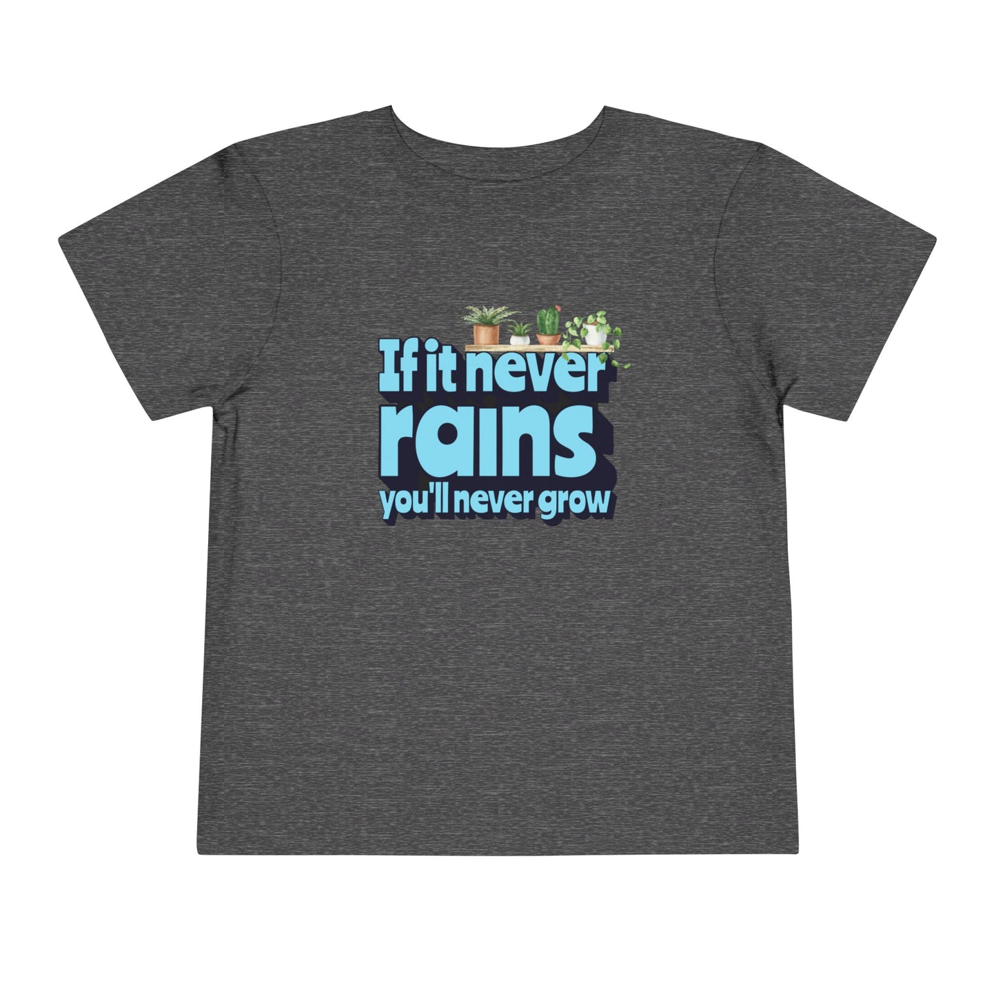 If It Never Rains - Unisex Toddler/Kid - Front Print on Light & Dark Tees👕