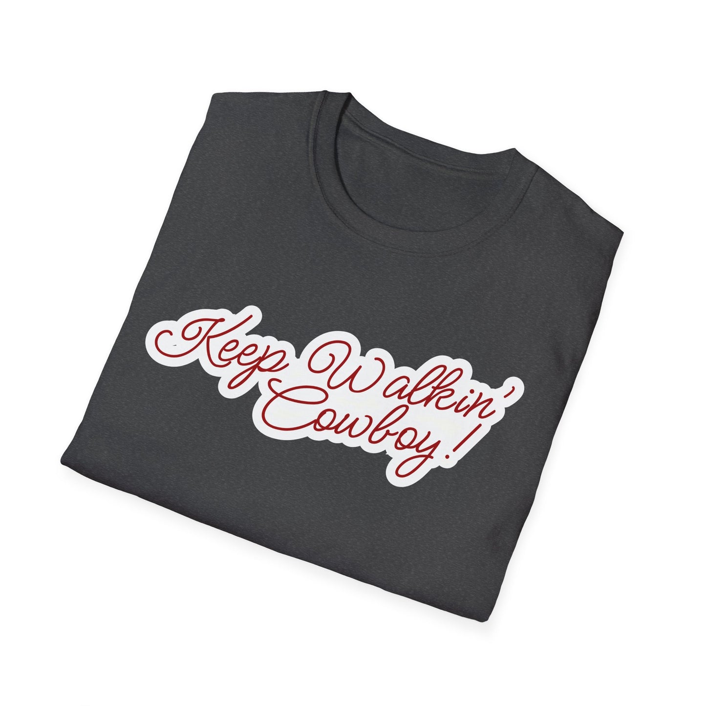 Keep Walkin Cowboy - Unisex Fit - On Dark and Light Colored Tee๐