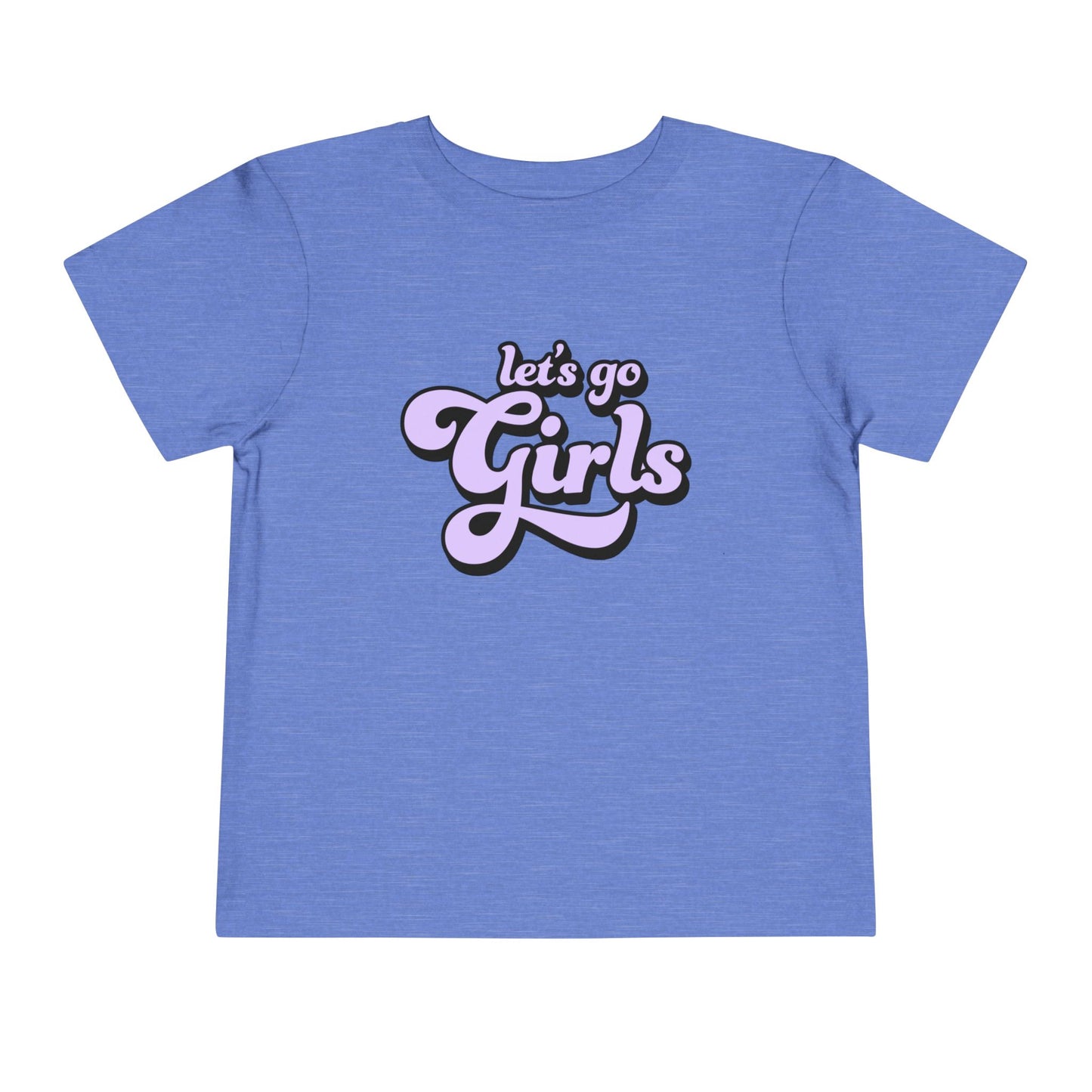 Let's Go Girls - Toddler Unisex - Front Print on Light & Dark Tees👕
