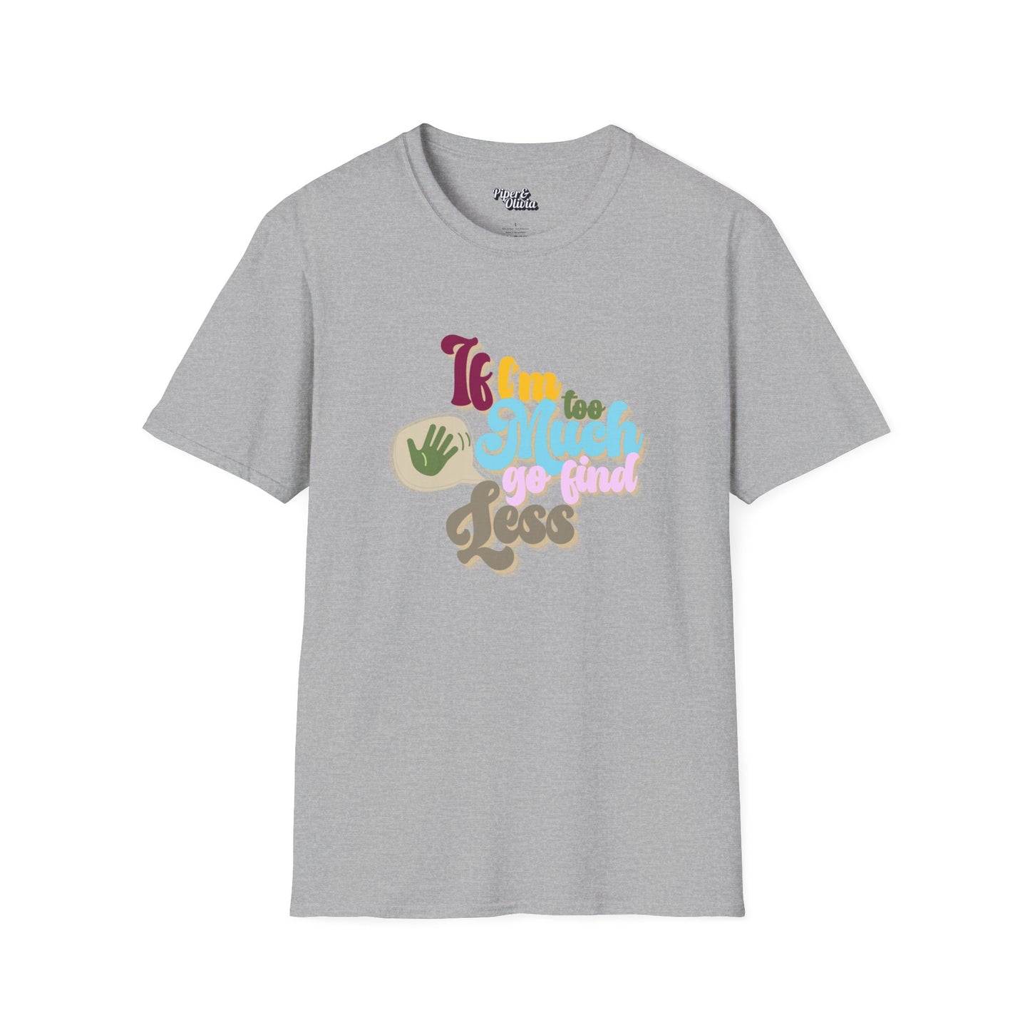 I I'm Too Much - Unisex - On Dark and Light Colored Tee๐