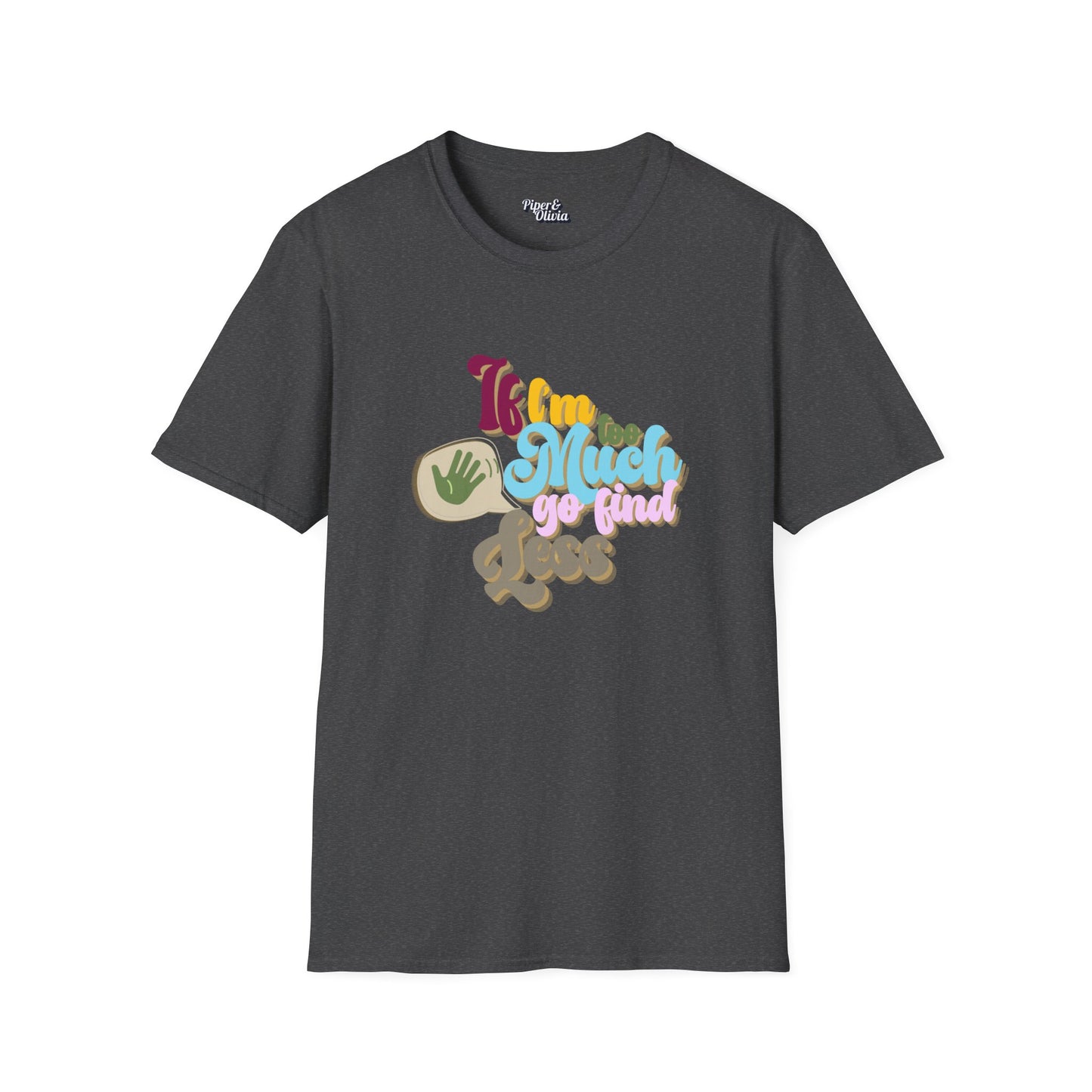 I I'm Too Much - Unisex - On Dark and Light Colored Tee๐