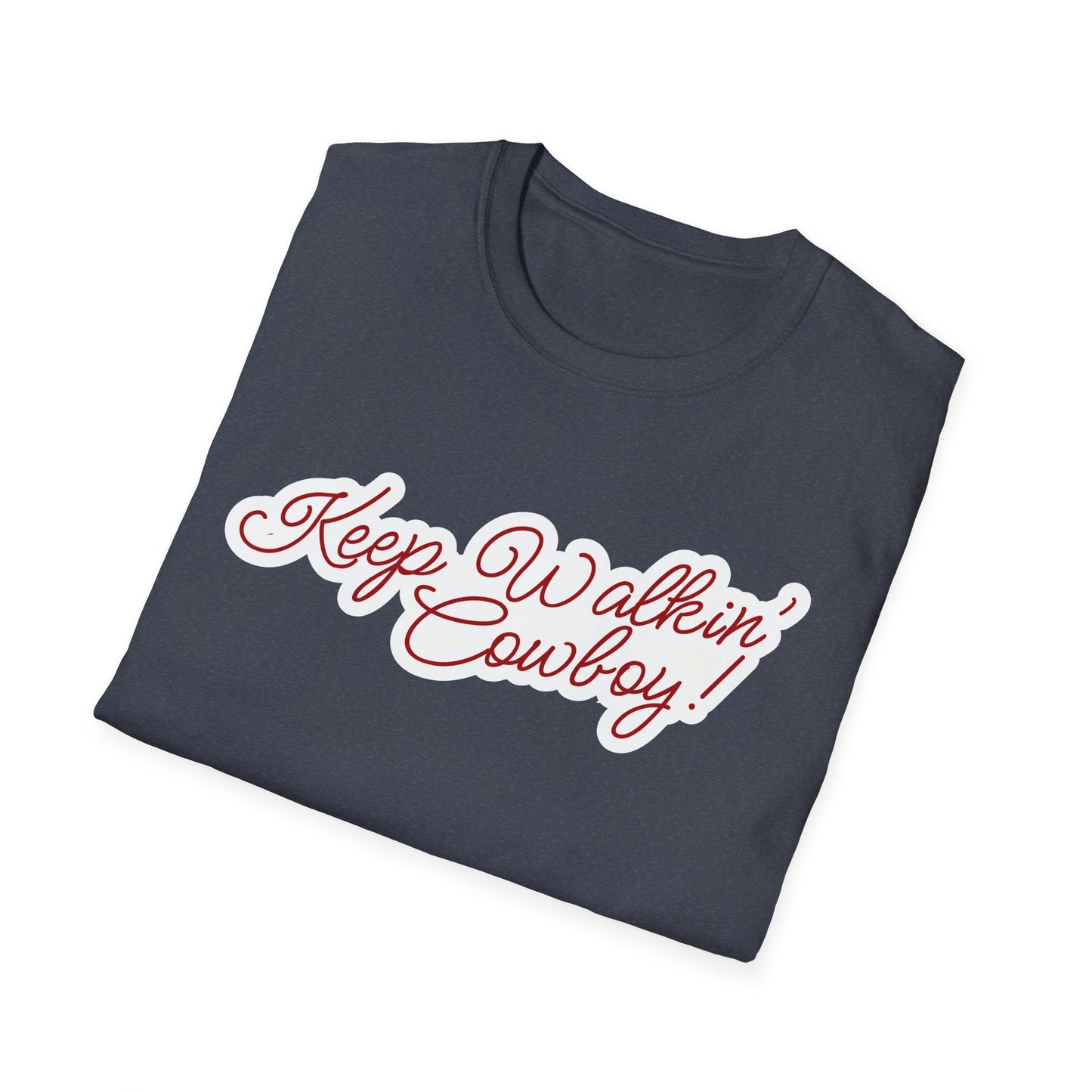 Keep Walkin Cowboy - Unisex Fit - On Dark and Light Colored Tee๐