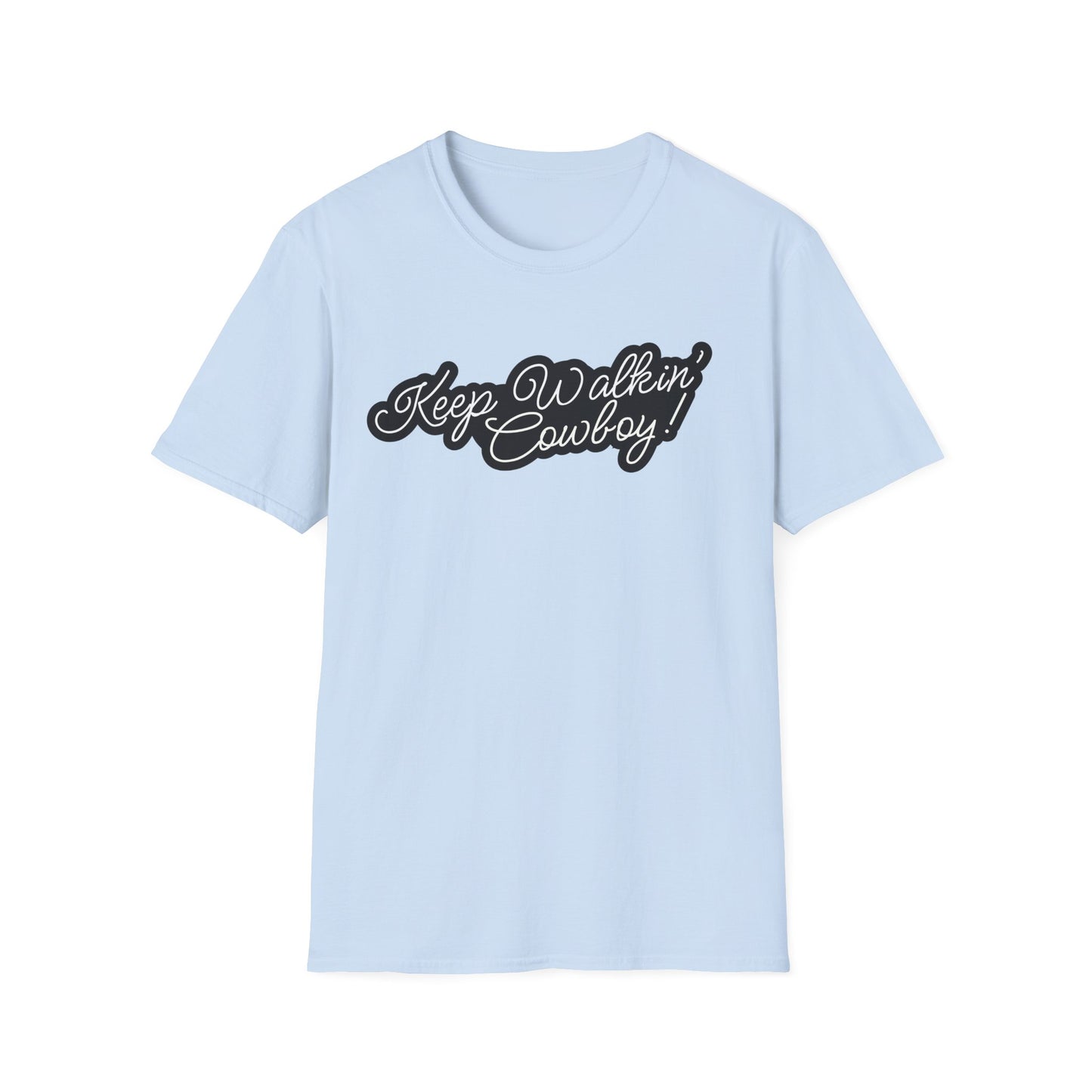 Keep Walkin Cowboy - Unisex Fit - On Dark and Light Colored Tee๐