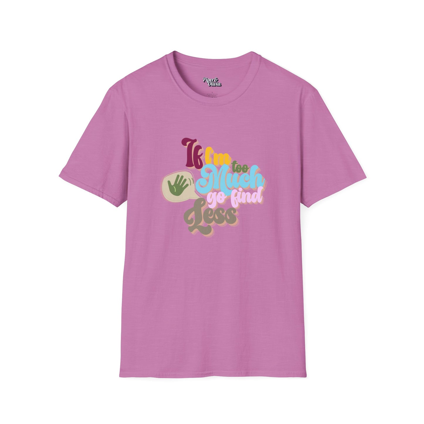 I I'm Too Much - Unisex - On Dark and Light Colored Tee๐