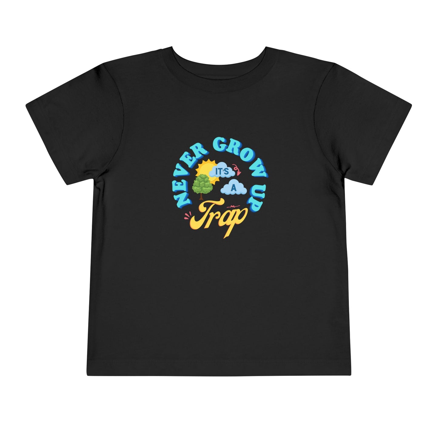 Never Grow Up - Toddler Unisex - Front Print on Light & Dark Tees👕