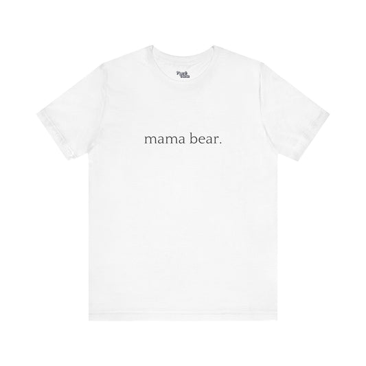 Mama Bear - Unisex - On Dark and Light Colored Tee👕