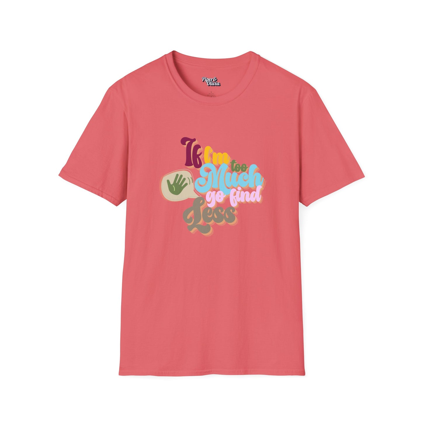 I I'm Too Much - Unisex - On Dark and Light Colored Tee๐