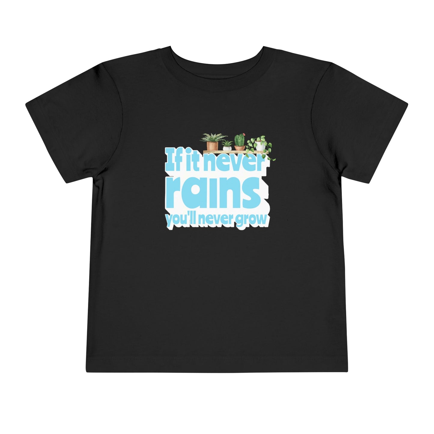 If It Never Rains - Unisex Toddler/Kid - Front Print on Light & Dark Tees👕
