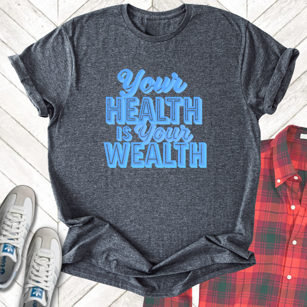 Health Is Wealth - Unisex - On Dark and Light Colored Tee๐