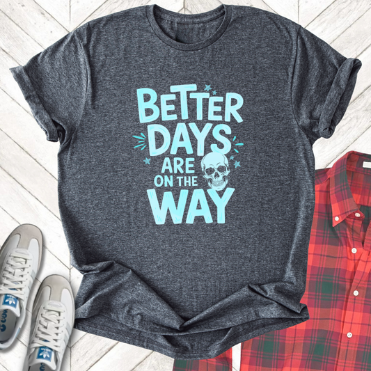 Better Days - Unisex - On Dark and Light Colored Tees👕