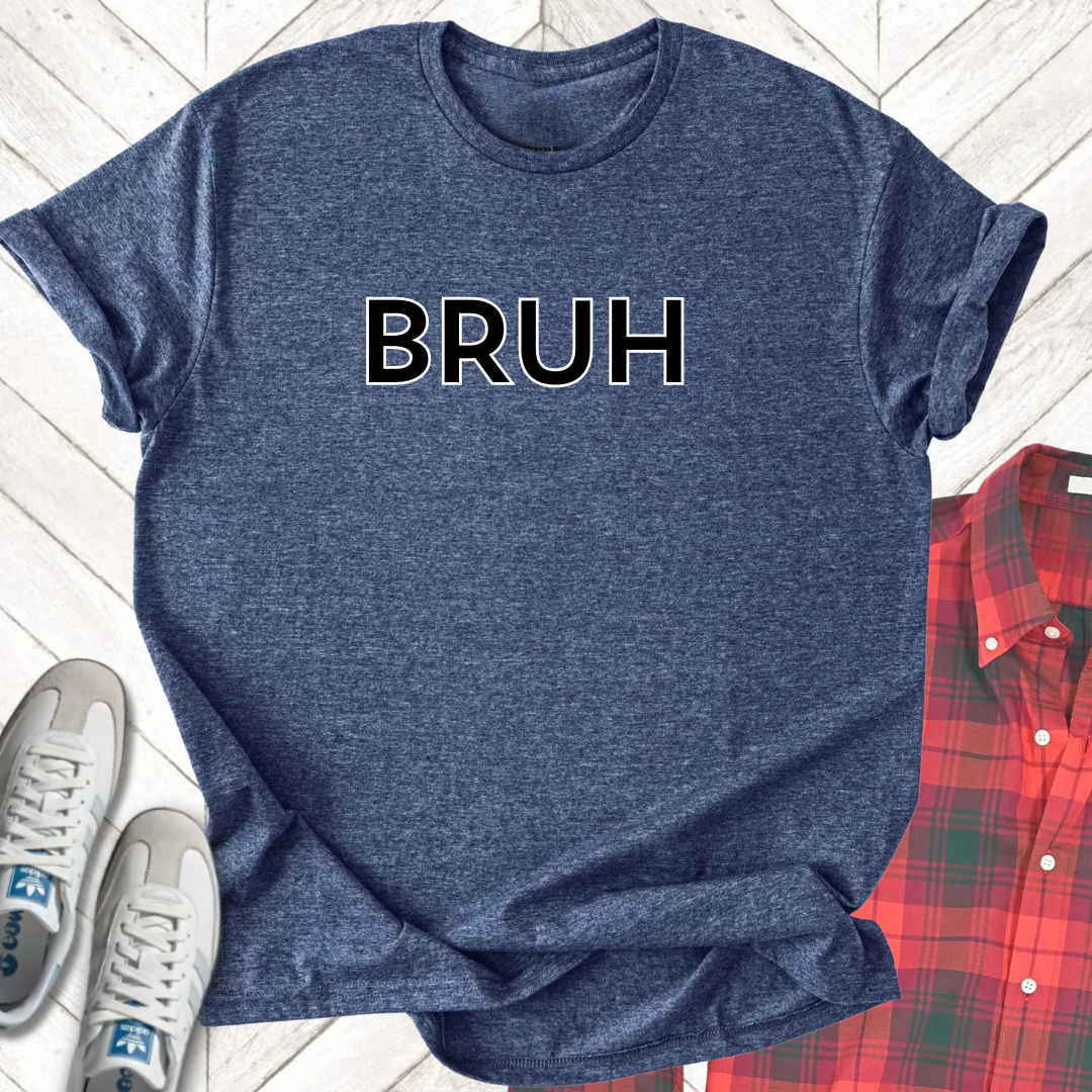 Bruh - Unisex - On Dark and Light Colored Tee๐