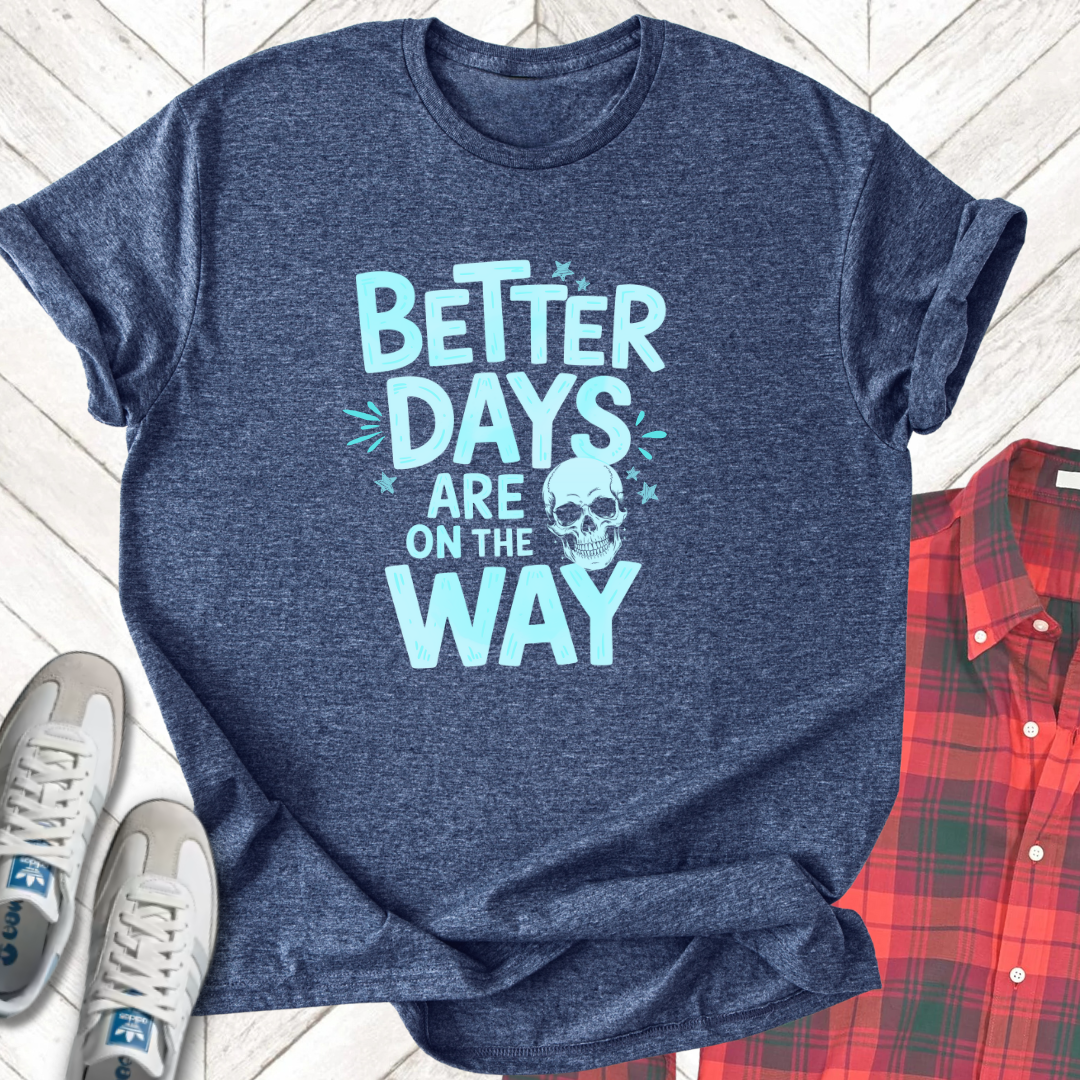 Better Days - Unisex - On Dark and Light Colored Tees👕
