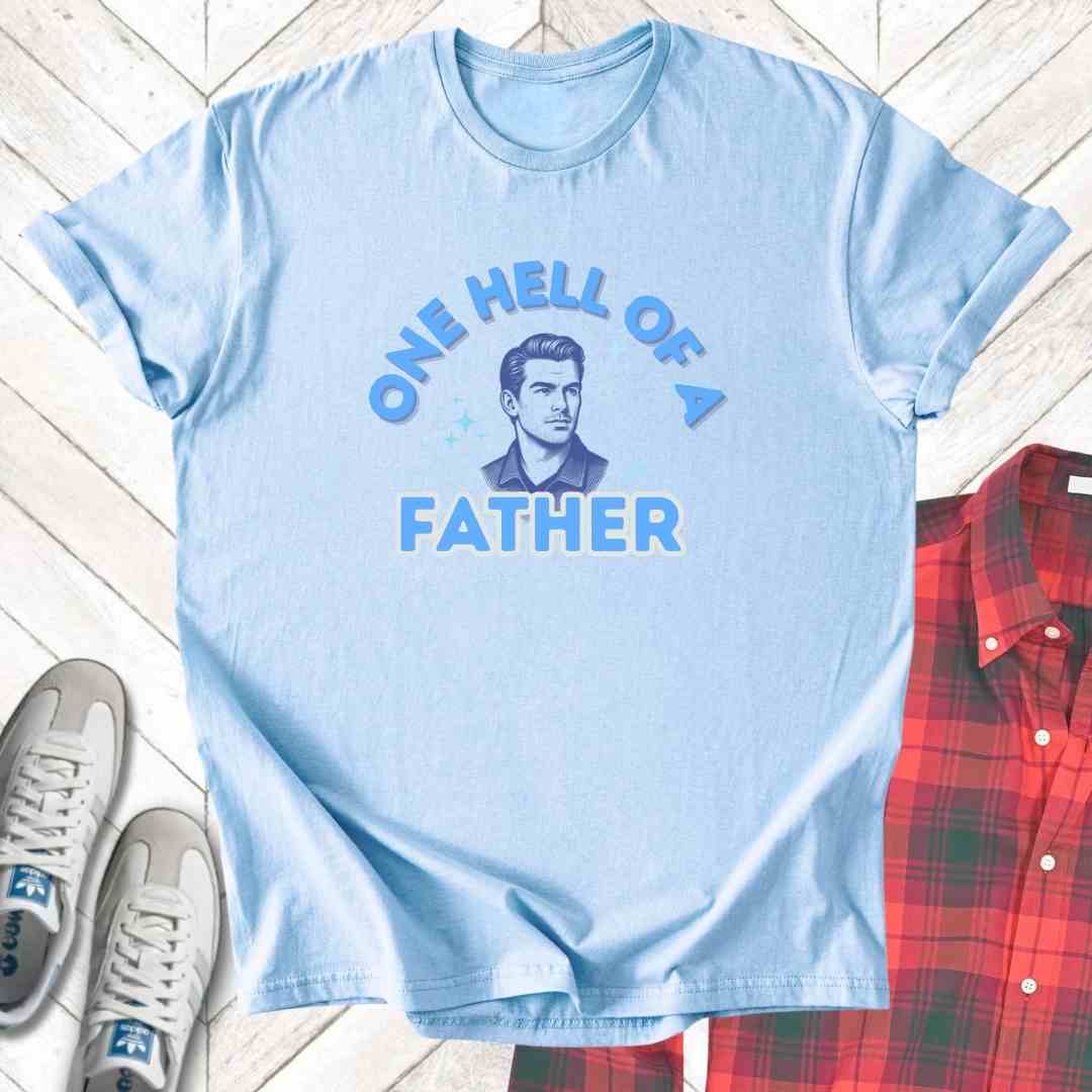 Hell Of A Father - Unisex - On Dark and Light Colored Tee๐