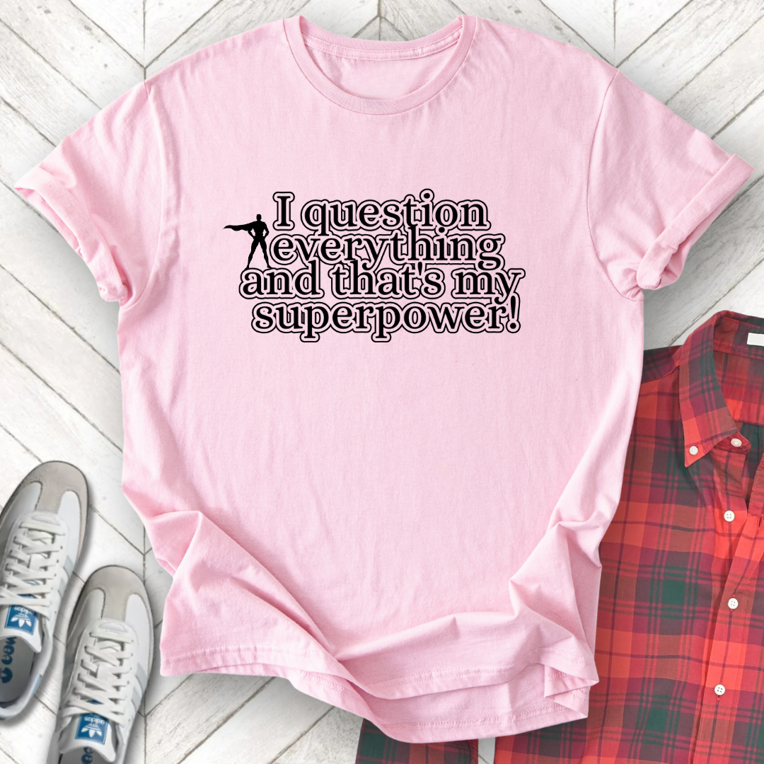 Question Everything - Unisex - On Dark and Light Colored Tee๐