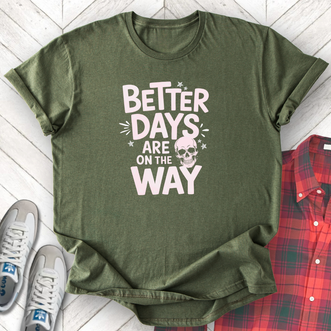 Better Days - Unisex - On Dark and Light Colored Tees👕
