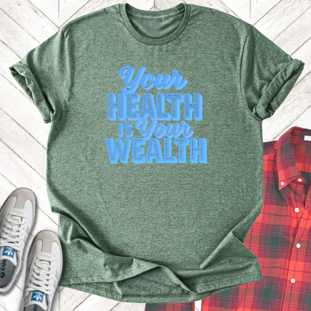 Health Is Wealth - Unisex - On Dark and Light Colored Tee👕