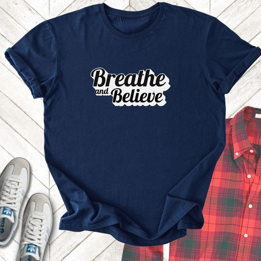 Breathe And Believe - Unisex - On Dark and Light Colored Tee👕