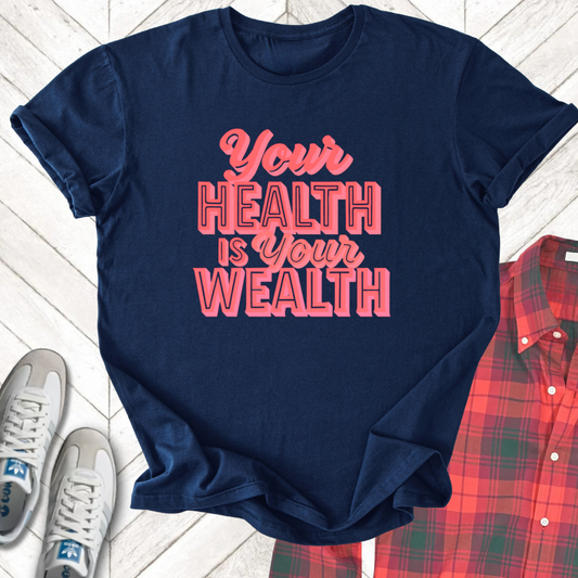 Health Is Wealth - Unisex - On Dark and Light Colored Tee👕
