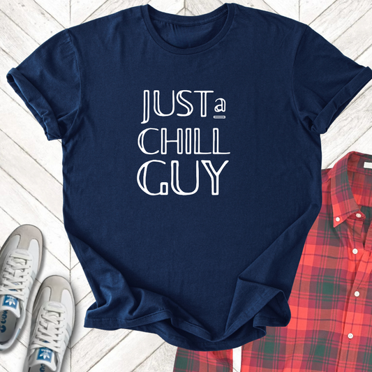 Just A Chill Guy - Unisex - On Dark and Light Colored Tee👕