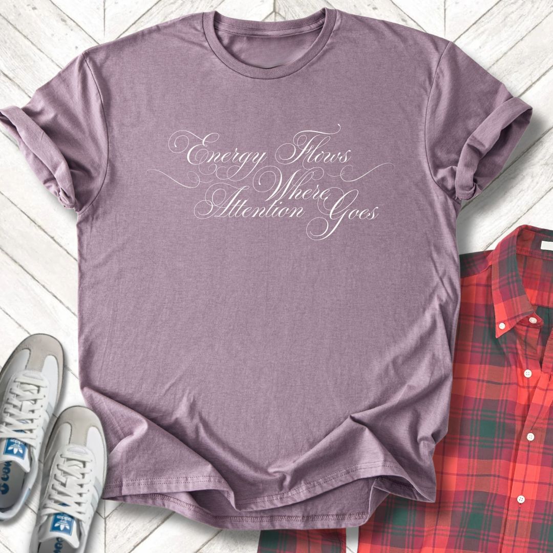 Energy Flows Where Attention Goes - Unisex- Dark & Light Tees ๐