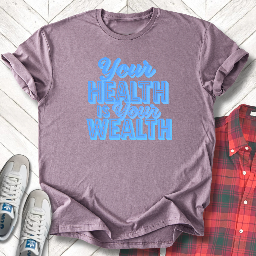 Health Is Wealth - Unisex - On Dark and Light Colored Tee๐