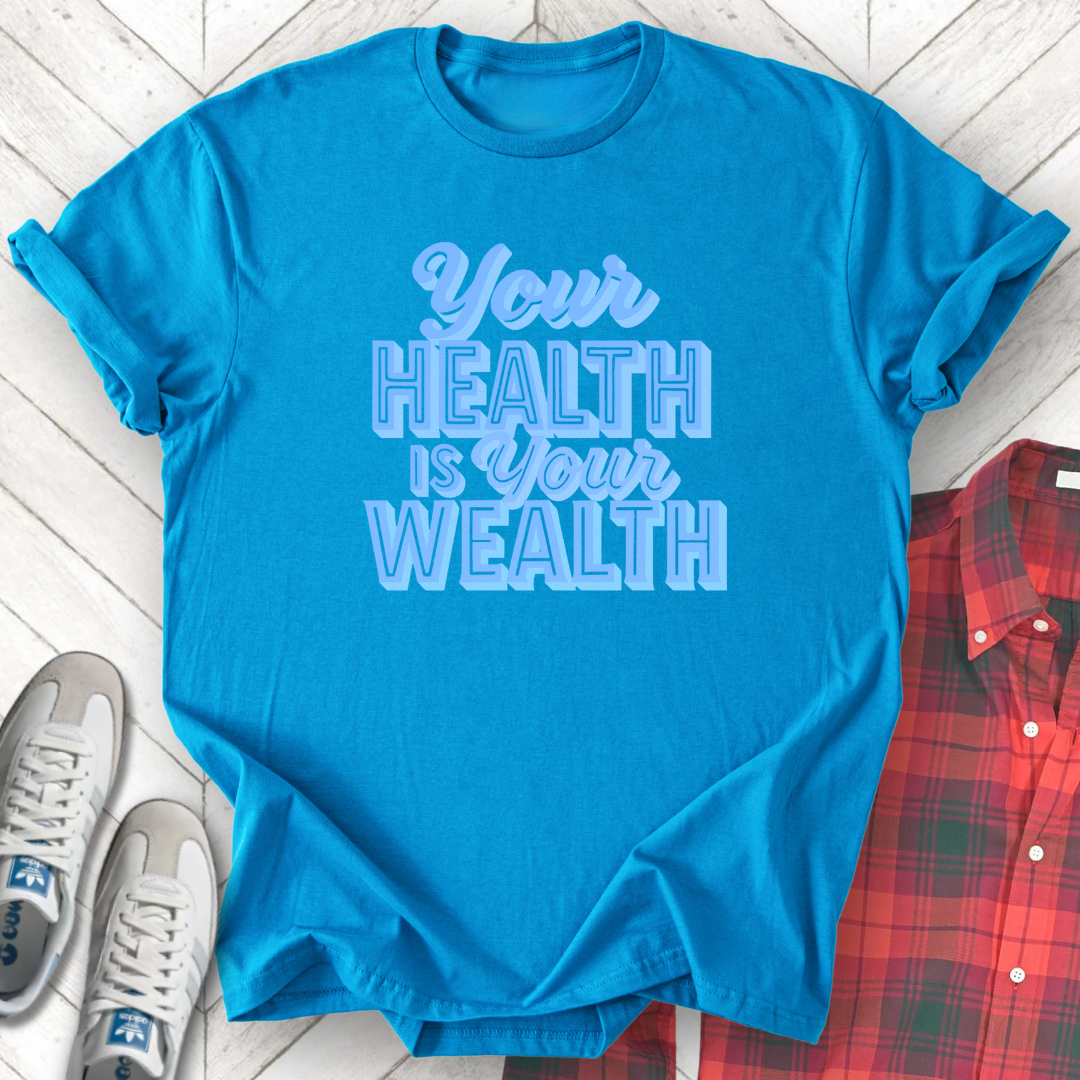 Health Is Wealth - Unisex - On Dark and Light Colored Tee๐