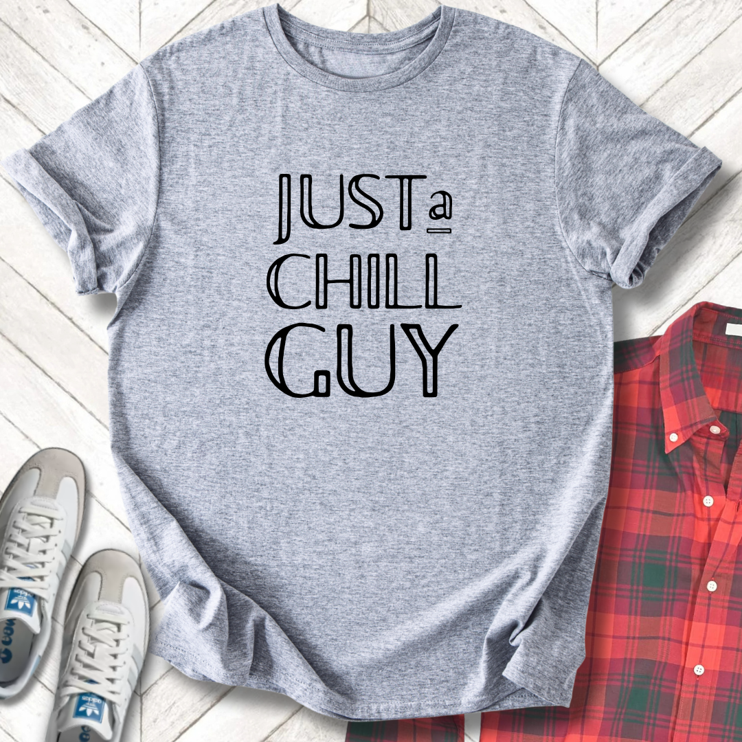 Just A Chill Guy - Unisex - On Dark and Light Colored Tee๐