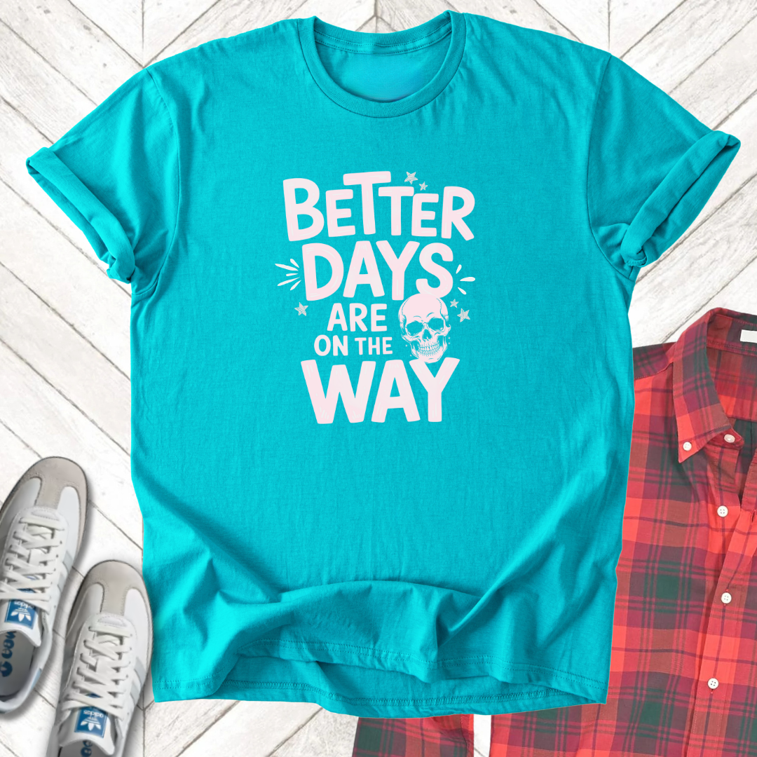 Better Days - Unisex - On Dark and Light Colored Tees👕