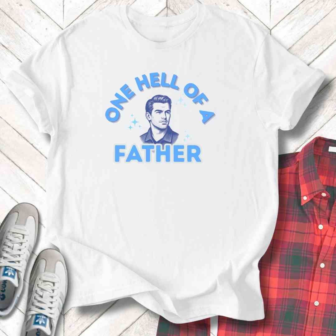 Hell Of A Father - Unisex - On Dark and Light Colored Tee๐