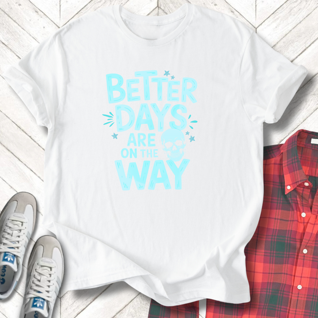 Better Days - Unisex - On Dark and Light Colored Tees👕