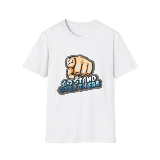 Stand Over There - Unisex - On Dark and Light Colored Tee👕