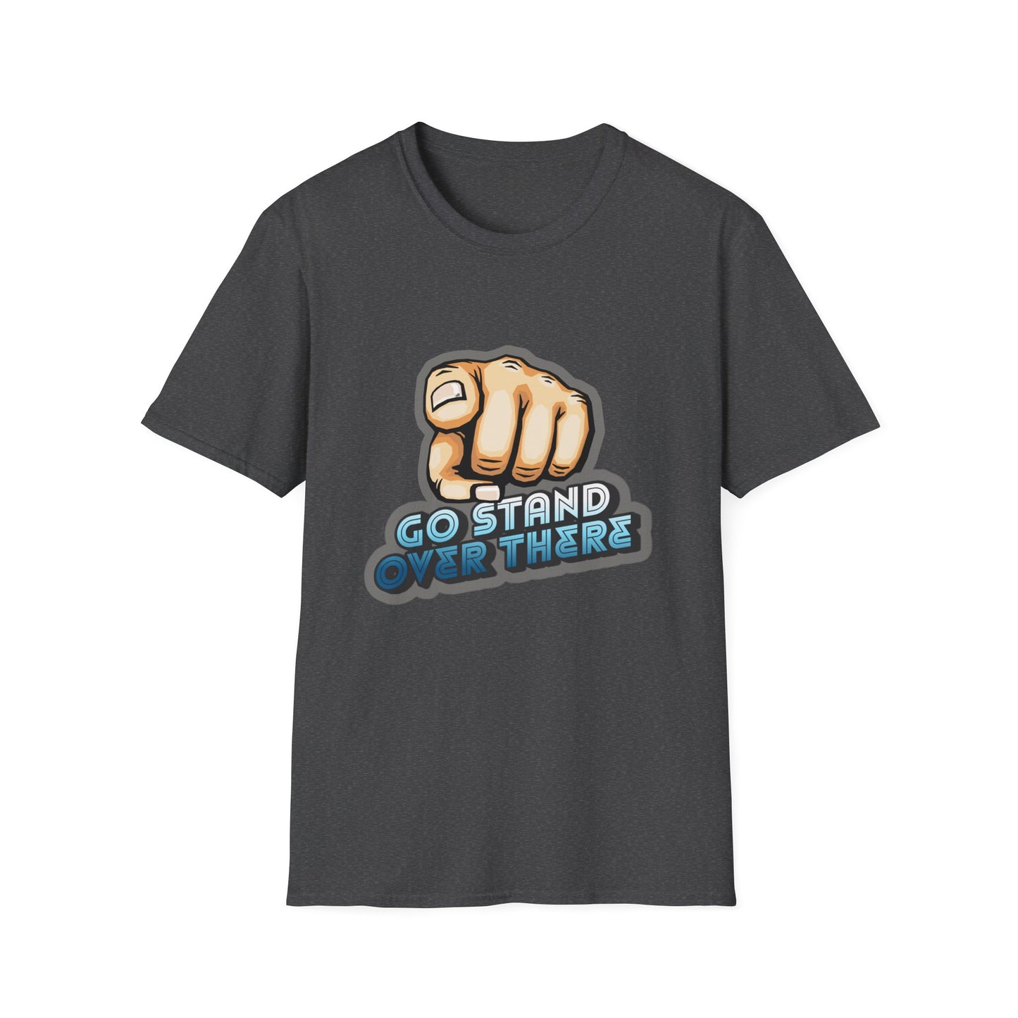 Stand Over There - Unisex - On Dark and Light Colored Tee👕