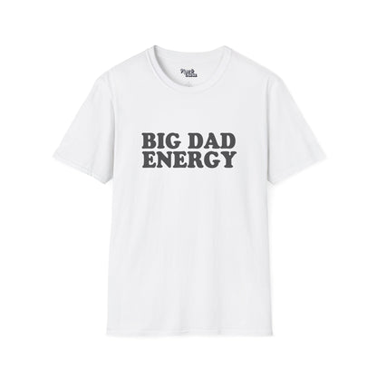 Big Dad Energy - Unisex - On Dark and Light Colored Tee👕