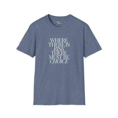 Risk Must Have Choice - Unisex - On Dark and Light Colored Tee👕