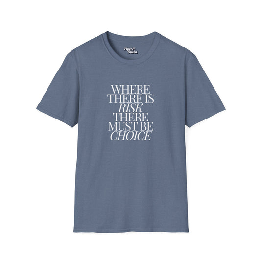 Risk Must Have Choice - Unisex - On Dark and Light Colored Tee👕