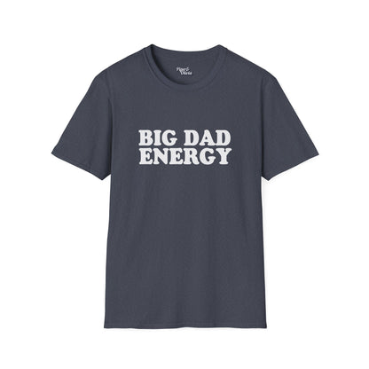 Big Dad Energy - Unisex - On Dark and Light Colored Tee👕