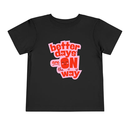 Better Days - Unisex Toddler/Kid - Front  Print on Light & Dark Tees 👕