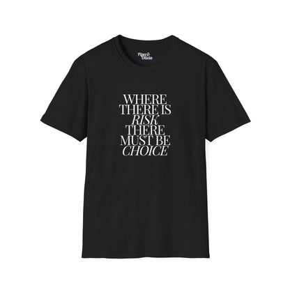 Risk Must Have Choice - Unisex - On Dark and Light Colored Tee👕