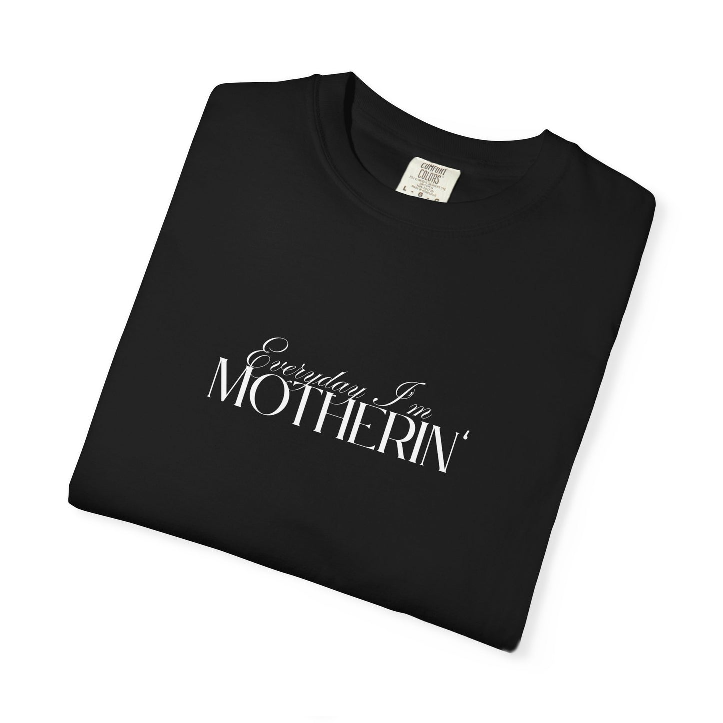 Everyday I'm Motherin' - Unisex Fit - Dark & Light Tees 👕