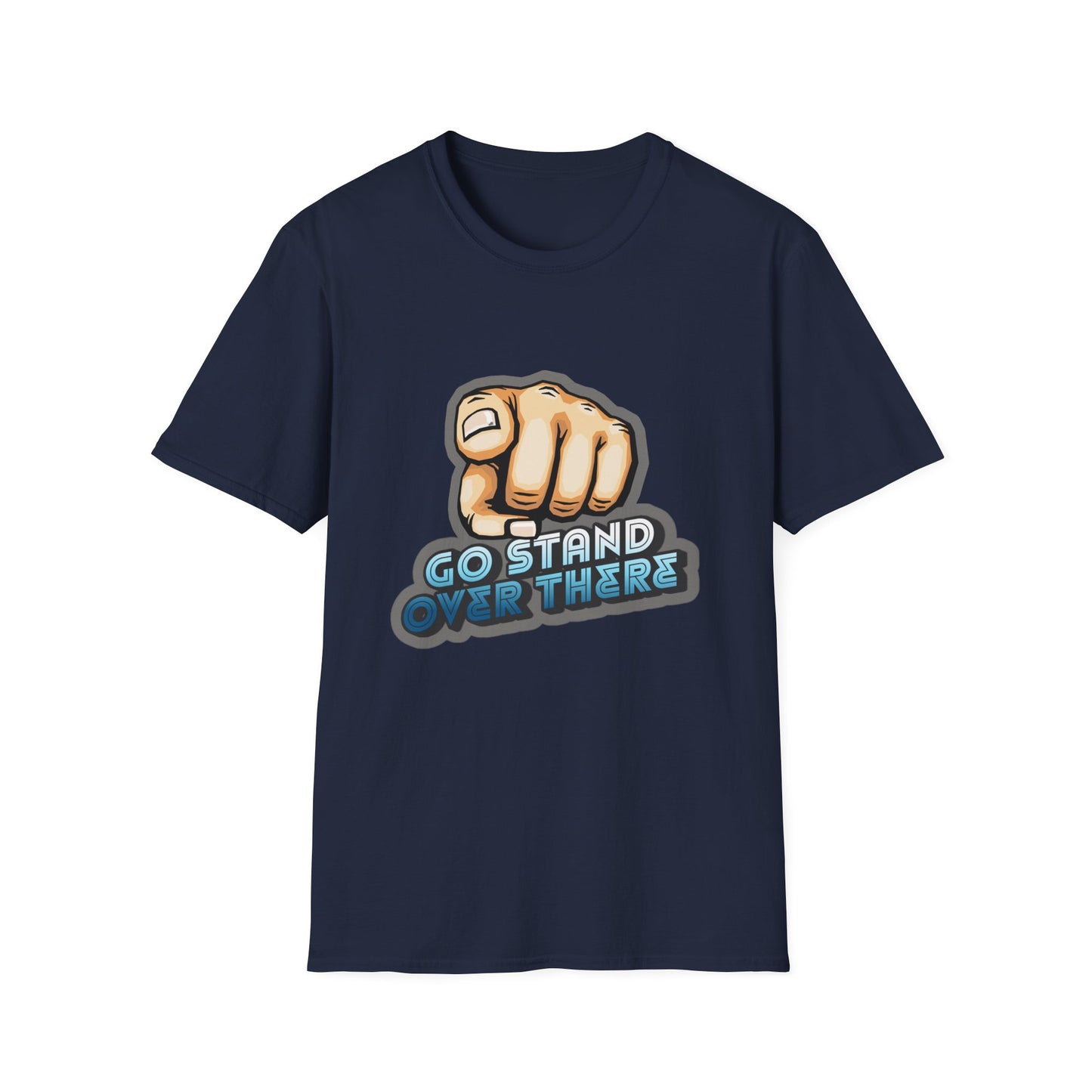 Stand Over There - Unisex - On Dark and Light Colored Tee👕