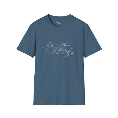 Energy Flows Where Attention Goes - Unisex- Dark & Light Tees 👕
